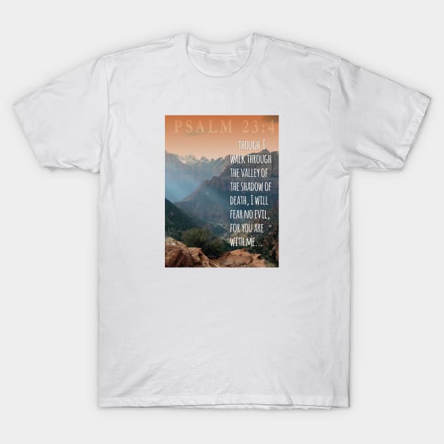 Though I walk through the valley I will fear no evil for You are with me. Psalm 23 T-Shirt by Third Day Media, LLC.